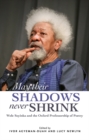 Image for May their shadows never shrink  : Wole Soyinka and the Oxford professorship of poetry