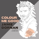 Image for Colour Me Good Jamie Dornan : The Unofficial Colouring Book