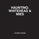 Image for Haunting : Whitehead &amp; Mies