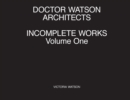 Image for Doctor Watson Architects, Incomplete Works, Volume One
