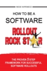 Image for How to be a software rollout rock star  : the proven 5 step framework for successful software rollouts