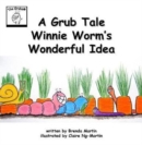 Image for A Grub Tale - Winnie Worm&#39;s Wonderful Idea