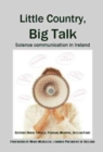 Image for Little country, big talk  : science communication in Ireland