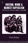 Image for Custom, work and market capitalism  : the Forest of Dean colliers, 1788-1888