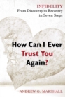 Image for How Can I Ever Trust You Again? : Infidelity: From Discovery to Recovery in Seven Steps 