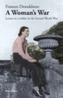 Image for Frances Donaldson : A Woman&#39;s War: Letters to a Soldier in the Second World War