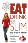Image for Eat Drink and be Slim : Normal Healthy Eating, Anytime, Anywhere, Every Day
