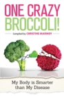 Image for One Crazy Broccoli - My Body Is Smarter Than My Disease