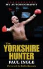 Image for The Yorkshire Hunter : The Paul Ingle Story