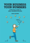 Image for Your Business Your Numbers : A Practical Guide to Small Business Success