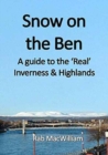 Image for Snow on the Ben  : a guide to the &#39;real&#39; Inverness and Highlands