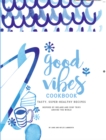 Image for Good vibes cookbook  : tasty, super healthy recipes