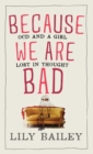 Image for Because we are bad  : OCD and a girl lost in thought