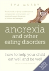 Image for Anorexia and Other Eating Disorders: How to Help Your Child Eat Well and be Well : Practical Solutions, Compassionate Communication Tools and Emotional Support for Parents of Children and Teenagers