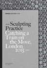 Image for Sculpting practice  : catching a train on the move, London 2015
