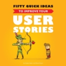 Image for Fifty quick ideas to improve your user stories