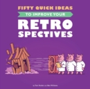 Image for Fifty Quick Ideas to Improve Your Retrospectives