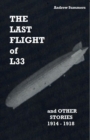 Image for THE LAST FLIGHT OF L33: and OTHER STORIES 1914 - 1918