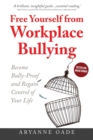 Image for Free Yourself from Workplace Bullying: Become Bully-Proof and Regain Control of Your Life