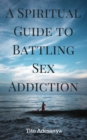 Image for Spiritual Guide to Battling Sex Addiction