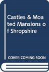 Image for CASTLES &amp; MOATED MANSIONS OF SHROPSHIRE
