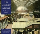 Image for The Grainger Market  : a people&#39;s history