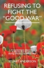 Image for REFUSING TO FIGHT THE &quot;GOOD WAR&quot;