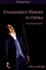 Image for Disordered heroes in opera  : a psychiatric report