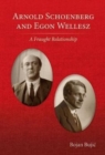 Image for Arnold Schoenberg and Egon Wellesz : A Fraught Relationship