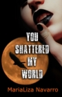 Image for You Shattered My World