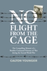Image for No flight from the cage: the compelling memoir of a Bomber Command prisoner of war during the Second World War