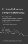 Image for Ecclesia Reformata, Semper Reformanda : Proceedings of the European Theology Teachers&#39; Convention Newbold College of Higher Wducation 25-28 March 2015