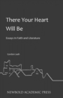 Image for There Your Heart Will be : Essays in Faith and Literature by Gordon Leah
