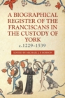 Image for A biographical register of the Rranciscans in the custody of York, c.1229-1539