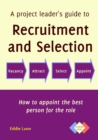 Image for A project leader&#39;s guide to recruitment and selection  : appoint the best person for the role