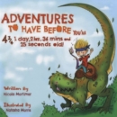 Image for Adventures to Have Before You&#39;re 4 3/4 1 Day, 2 Hrs, 36 mins and 25 Seconds Old!