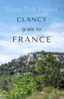 Image for Clancy goes to France  : a mother and daughter take on a 3,000 mile road trip in continental Europe with a vintage car