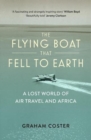 Image for The flying boat that fell to earth  : a lost world of air travel and Africa