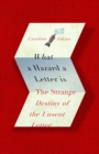 Image for What a hazard a letter is  : the strange destiny of the unsent letter