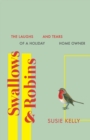 Image for Swallows &amp; robins  : the laughs &amp; tears of a holiday home owner