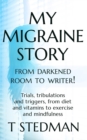Image for My Migraine Story - From Darkened Room to Writer! : Trials, tribulations and triggers, from diet and vitamins to exercise and mindfulness.