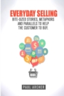 Image for Everyday Selling : Bite-Sized Stories, Metaphors and Parallels to Help the Customer to Buy