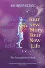 Image for Your New Story, Your New Life : The Metaphysical Mind