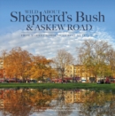 Image for Wild About Shepherd&#39;s Bush &amp; Askew Road