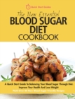 Image for The New Essential Blood Sugar Diet Cookbook : A Quick Start Guide To Balancing Your Blood Sugar Through Diet. Improve Your Health And Lose Weight PLUS Over 80 New Blood Sugar Friendly Recipes