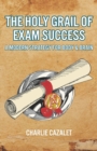 Image for The Holy Grail of Exam Success : A Modern Strategy for Body &amp; Brain
