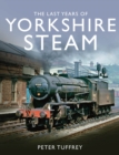 Image for The Last Years of Yorkshire Steam
