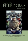 Image for Raising Freedom&#39;s Banner : How Peaceful Demonstrations Have Changed the World