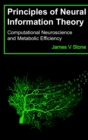 Image for Principles of Neural Information Theory : Computational Neuroscience and Metabolic Efficiency