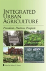 Image for Integrated Urban Agriculture : Precedents, Practices, Prospects